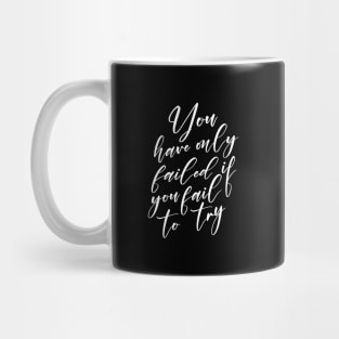 You have only failed if you fail to try, Moneymaker Mug